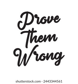 prove them wrong text on white background.