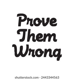 prove them wrong text on white background.