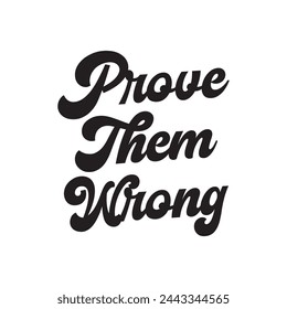 prove them wrong text on white background.