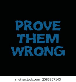 prove them wrong text on black background.