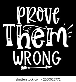Prove Them Wrong - T-Shirt Design 