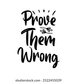 Prove Them Wrong, Typography T shirt Design, Motivational Quotes,  vector illustration, graphic template, print on demand, vintage, textile fabrics, retro