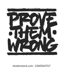 Prove Them Wrong vector lettering. Handwritten text label. Freehand typography design