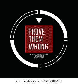 Prove them wrong.Vintage and typography design in vector illustration.Clothing,t-shirt,apparel and other uses.Eps10