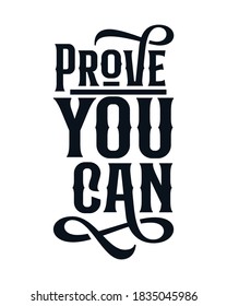 Prove you Can. Hand drawn typography poster design. Premium Vector.