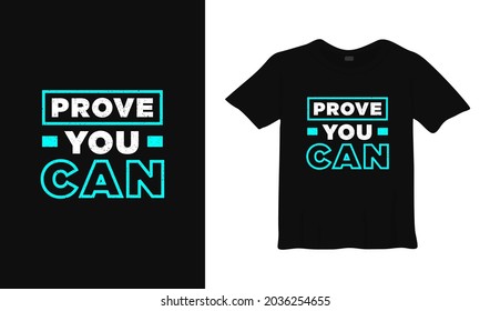 prove you can motivational t shirt design. Modern apparel quotes, slogan, inspirational message vector typography.