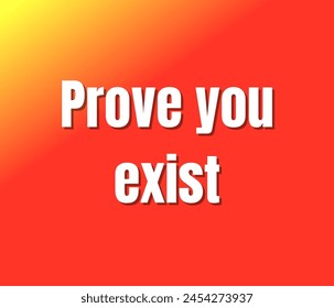 Prove you exist text design, vector template, Inspirational and motivational quotes, typography designs: for prints, posters, cards, t shirt, coffee mug hoodies etc. 