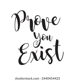 prove you exist text on white background.