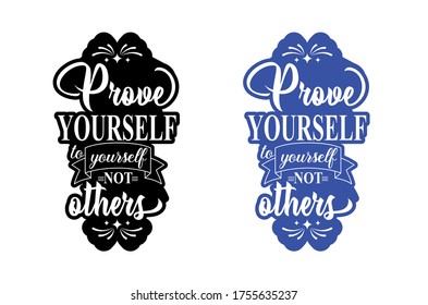 PROVE YOURSELF TO YOURSELF NOT OTHERS, lettering. Hand drawn vector illustration, greeting card, design, logo.