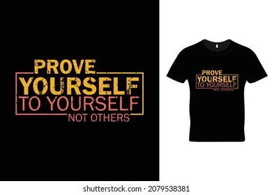 Prove yourself to yourself not others t shirt design. Motivational t shirts