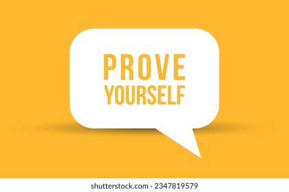 prove yourself speech bubble vector illustration. Communication speech bubble with prove yourself text