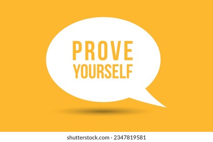 prove yourself speech bubble vector illustration. Communication speech bubble with prove yourself text