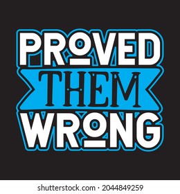 Proved Them Wrong Motivational T-shirt Design, Vector Files.