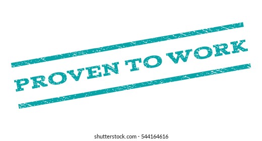 Proven To Work watermark stamp. Text caption between parallel lines with grunge design style. Rubber seal stamp with unclean texture. Vector cyan color ink imprint on a white background.