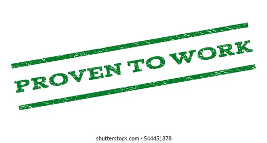 Proven To Work watermark stamp. Text caption between parallel lines with grunge design style. Rubber seal stamp with dust texture. Vector green color ink imprint on a white background.