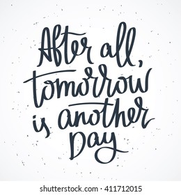 Proverb After all, tomorrow is another day. Fashionable calligraphy. Vector illustration on white background. Motivational quote. Excellent print on a T-shirt.