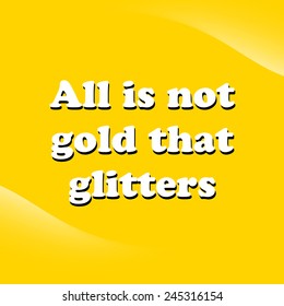 Proverb "All is not gold that glitters" phrase typographic composition phrase quote vector illustration