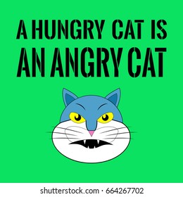 Proverb with cat face. A hungry cat is an angry cat. On green background.
