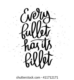 Proverb Every bullet has its billet. Fashionable calligraphy. Vector illustration on white background. Motivational quote. Excellent print on a T-shirt.
