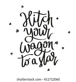 Proverb Hitch your wagon to a star. Fashionable calligraphy. Vector illustration on white background. Motivational quote. Excellent print on a T-shirt.
