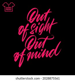 Proverb Out of sight out of mind hand-written inscription. For printing on T-shirts, mugs, bags. Vector illustration.