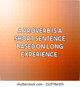 A Proverb Is A Short Sentence Based On Long Experience