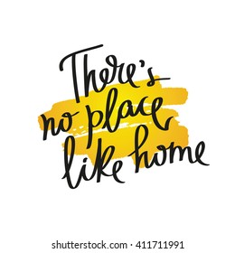 Proverb There is no place like home. Fashionable calligraphy. Vector illustration on white background with a smear of yellow ink. Motivational quote. Excellent print on a T-shirt.