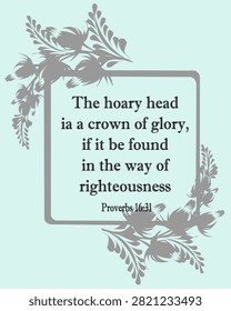 Proverbs 16:31 in the King James Version (KJV) reads: 