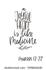 Proverbs 17:22 Bible verse about happiness: a joyful heart is like medicine. Modern calligraphy design, that is suitable for a doctor, nurse, volunteer helper or companion.