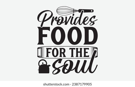 Provides Food For The Soul -Wine T-Shirt Design, Modern Calligraphy Hand Drawn Typography Vector, Illustration For Prints On And Bags, Posters Mugs.