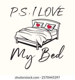 P.S. I Love My Bed Valentine EPS T-shirt Design