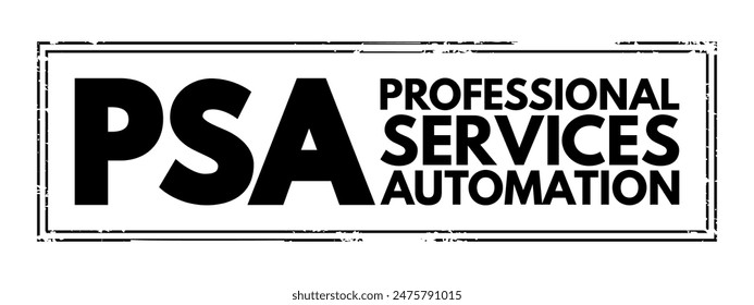 PSA Professional Services Automation - software designed to assist professionals with project management and resource management, acronym text concept stamp