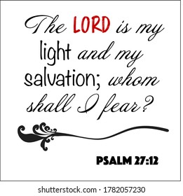 Psalm 27:12 - The Lord is my light and my salvation whom shall I fear design vector on white background for Christian encouragement from the Old Testament Bible scriptures.	