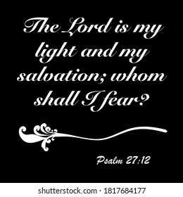 Psalm 27:12 - The Lord is my light and my salvation whom shall I fear design vector on white background for Christian encouragement from the Old Testament Bible scriptures.	