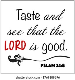 Psalm 34:8 - Taste and see that the Lord is good design vector on white background for Christian encouragement from the Old Testament Bible scriptures.