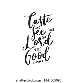 Psalm Scripture Lettering. Bible Quote. Taste And See The Lord Is Good On White Background. Modern Calligraphy. Handwritten Inspirational Motivation Quote.