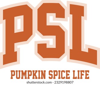 PSL Life, Pumpkin Spice Life, Pumpkin Spice Season T-shirt Design