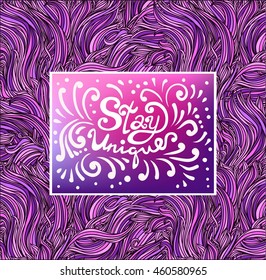 Psychedelic abstract hand-drawn background with stay unique lettering. Beauty salon, hairdressing salon card