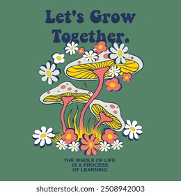 Psychedelic colorful mushroom and flower drawings. Cool slogan text. Vector illustration design. For fashion graphics, t shirt prints, posters, stickers.