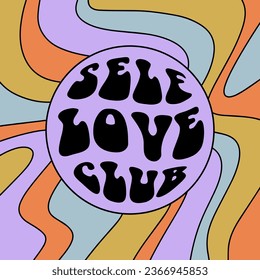 Psychedelic groovy slogan of Self love club. Trendy hippie print for graphic tee, streetwear, hoodie. Vintage retro symbol. Nostalgia for 1960s, 1970s - Vector artwork.