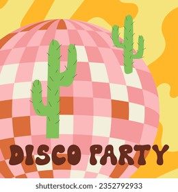 Psychedelic illustration with disco ball, cactuses and groovy lettering disco party. Vector flat illustration in hippie style