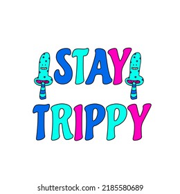 Psychedelic mushrooms and lettering stay trippy. Hallucination retro 70s mushrooms.Psychedelic hippy doodle sticker mushroom. Bright doodle vector print