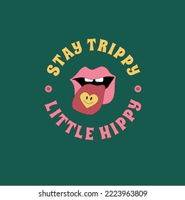 Psychedelic print with lips and tongue sticking out and the quote Stay Trippy, Little Hippie. Retro sticker design in the style of 1960, 1970