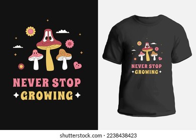 A psychedelic print with smiling mushrooms. Slogan Never stop growing. Vector illustration for a T-shirt.