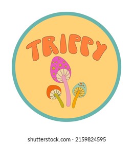 Psychedelic round sticker with mushrooms. Vector cartoon illustration with trippy lettering. Weird graphic 70s