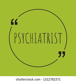 Psychiatrist word concept. "Psychiatrist" on green background with quote. Use for cover, banner, blog. 