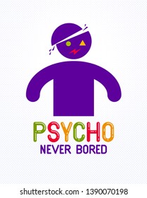 Psycho never bored funny vector cartoon logo or poster with weird expression man icon, t shirt print or social media picture.