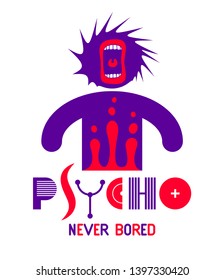 Psycho never bored funny vector cartoon logo or poster with weird expression man icon and screaming mouth, t shirt print or social media picture.