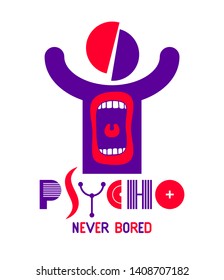 Psycho never bored funny vector cartoon logo or poster with weird expression man icon and screaming mouth, t shirt print or social media picture.