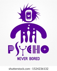 Psycho never bored funny vector cartoon logo or poster with weird expression man icon and screaming mouth, t shirt print or social media picture.